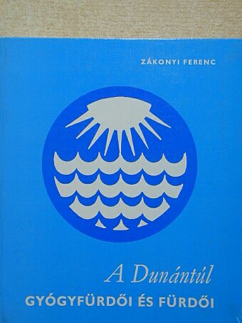 Zákonyi Ferenc - A Dunántúl gyógyfürdői és fürdői [antikvár]