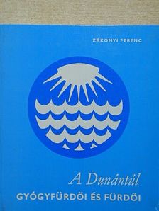 Zákonyi Ferenc - A Dunántúl gyógyfürdői és fürdői [antikvár]