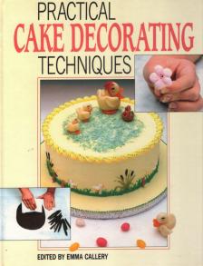 Emma Callery - Practical Cake Decorating Techniques [antikvár]