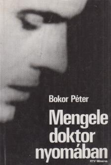 BOKOR PÉTER - Mengele doktor nyomában [antikvár]