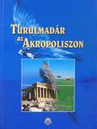 Ágoston Balázs - Turulmadár az Akropoliszon [antikvár]