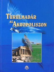 Ágoston Balázs - Turulmadár az Akropoliszon [antikvár]