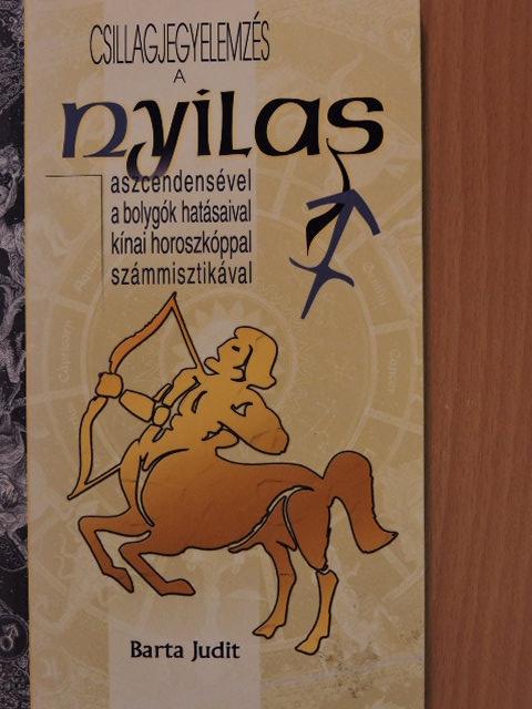 Barta Judit - Csillagjegyelemzés a Nyilas aszcendensével, a bolygók hatásaival, kínai horoszkóppal, számmisztikával [antikvár]