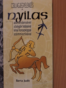 Barta Judit - Csillagjegyelemzés a Nyilas aszcendensével, a bolygók hatásaival, kínai horoszkóppal, számmisztikával [antikvár]