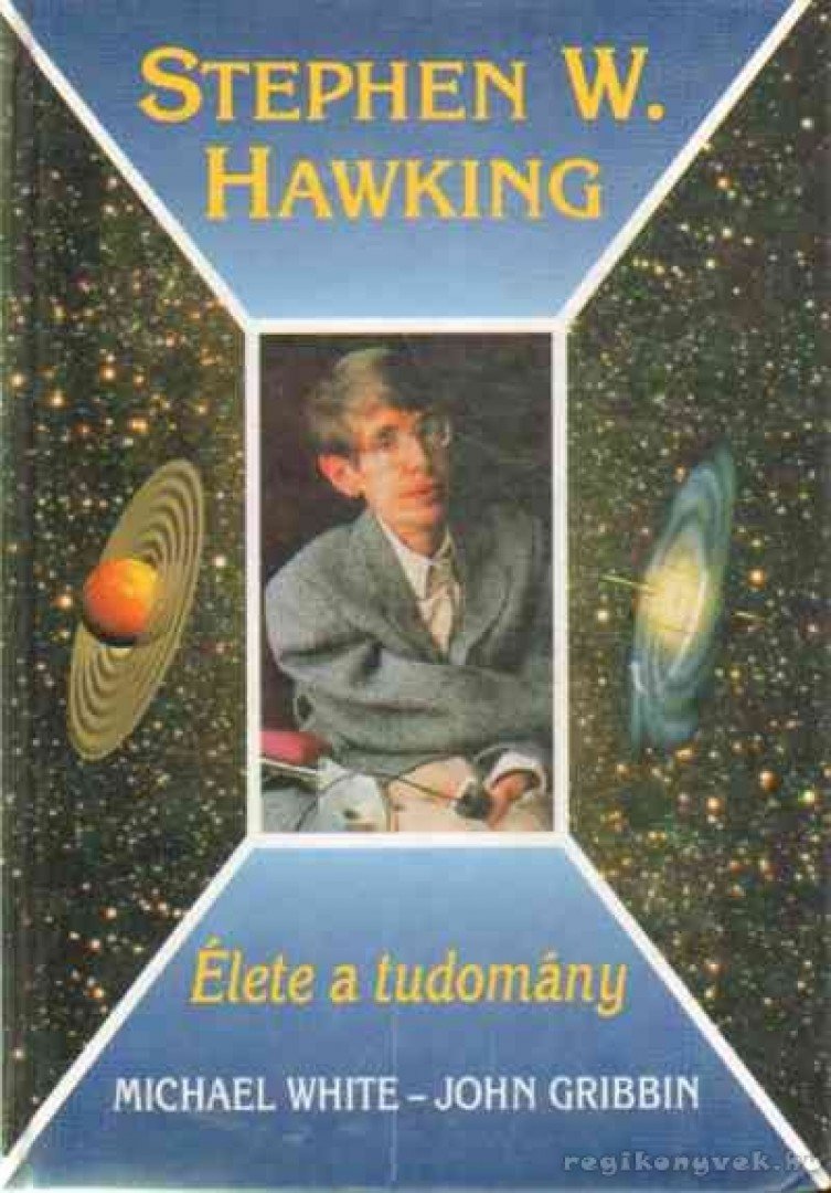 Michael White, John Gribbin - Stephen W. Hawking - Élete a tudomány [antikvár]