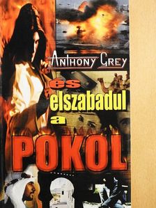 Anthony Grey - ...és elszabadul a pokol! [antikvár]