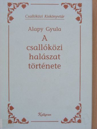 Alapy Gyula - A csallóközi halászat története [antikvár]