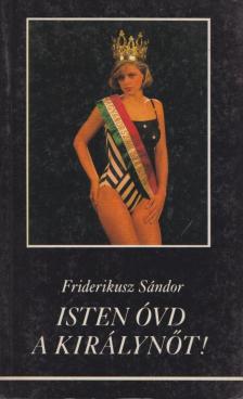 Friderikusz Sándor - Isten óvd a királynőt! [antikvár]