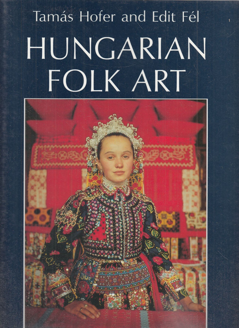 Tamás Hofer, Edit Fél - Hungarian Folk Art [antikvár]