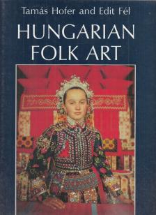 Tamás Hofer, Edit Fél - Hungarian Folk Art [antikvár]
