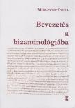 Moravcsik Gyula - Bevezetés a bizantinológiába [antikvár]