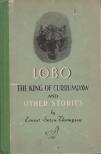 Ernest Seton-Thompson - Lobo the King of Currumpaw and Other Stories [antikvár]