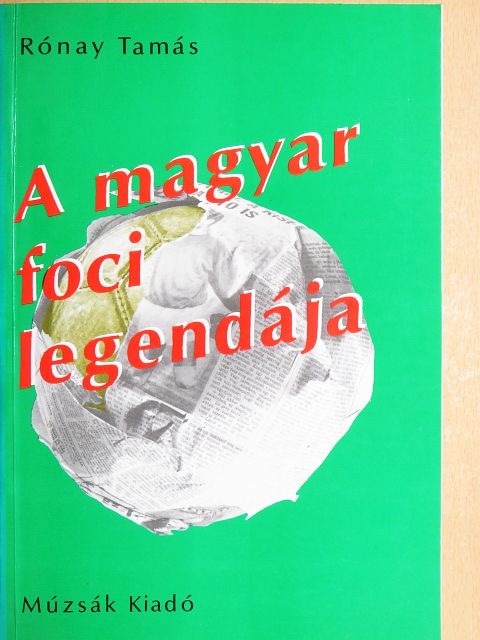 Rónay Tamás - A magyar foci legendája [antikvár]