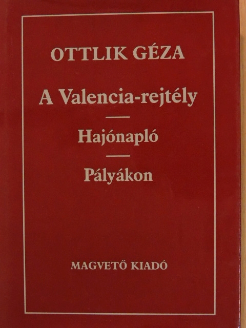 Ottlik Géza - A Valencia-rejtély/Hajónapló/Pályákon [antikvár]