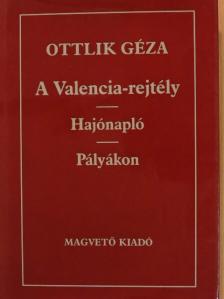 Ottlik Géza - A Valencia-rejtély/Hajónapló/Pályákon [antikvár]