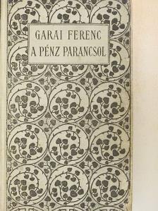 Garai Ferenc - A pénz parancsol [antikvár]
