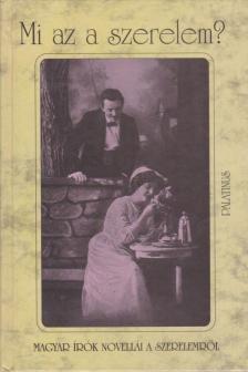 Kőrössi P. József, Bródy Sándor, Kosztolányi Dezső, Móricz Zsigmond, Tamási Áron - Mi az a szerelem? [antikvár]