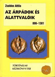 Zsoldos Attila - Az Árpádok és alattvalóik [antikvár]