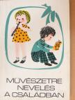 Forrai Katalin - Művészetre nevelés a családban [antikvár]