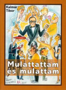 Kalmár Tibor - Mulattattam és mulattam [antikvár]