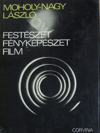 Moholy-Nagy László - Festészet, fényképészet, film [antikvár]