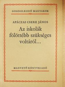 Apáczai Csere János - Az iskolák fölöttébb szükséges voltáról... [antikvár]