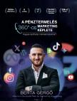 Berta Gergő - A pénztermelés 360°-OS marketing képlete - Hogyan építhetsz márkabirodalmat?