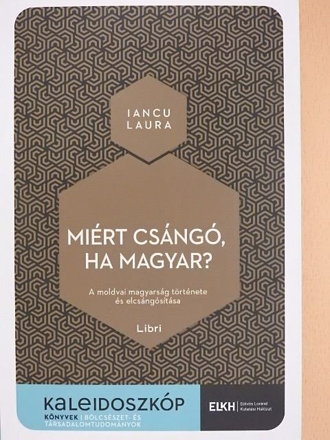 Iancu Laura - Miért csángó, ha magyar? [antikvár]