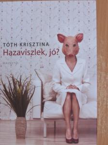 Tóth Krisztina - Hazaviszlek, jó? [antikvár]