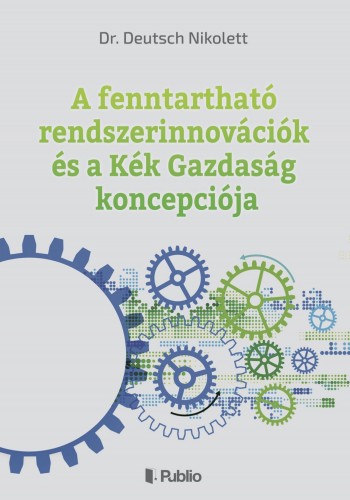 Nikolett Dr. Deutsch - A fenntartható rendszerinnovációk és a Kék Gazdaság koncepciója [eKönyv: epub, mobi]