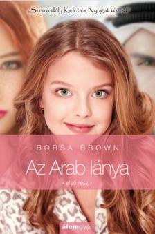 Borsa Brown - Az Arab lánya 1. - Arab 3. - Szenvedély Kelet és Nyugat közt