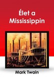 Mark Twain - Élet a Mississippin [eKönyv: epub, mobi]