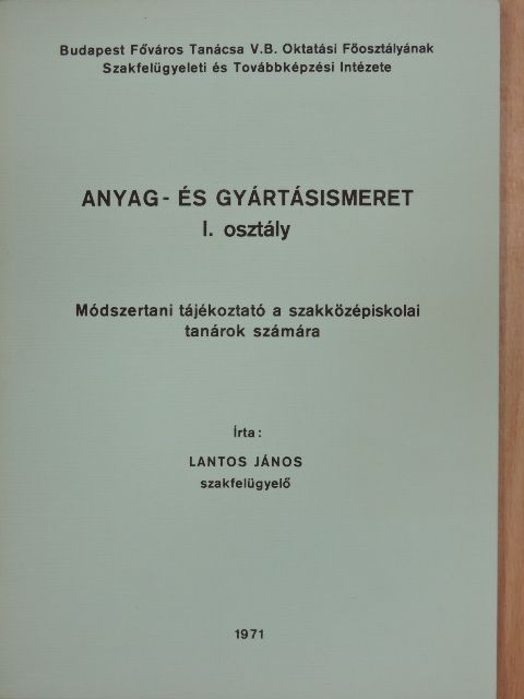 Lantos János - Anyag- és gyártásismeret I. osztály [antikvár]