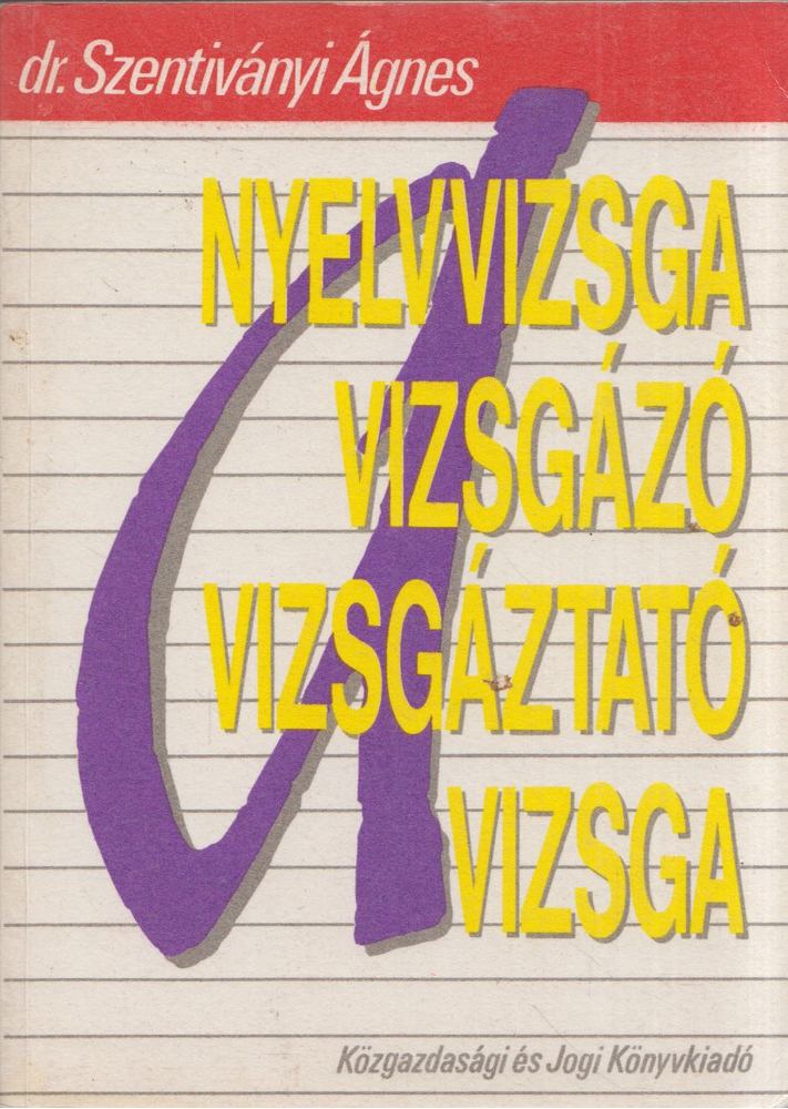Dr. Szentiványi Ágnes - A nyelvvizsga: a vizsgázó, a vizsgáztató, a vizsga [antikvár]