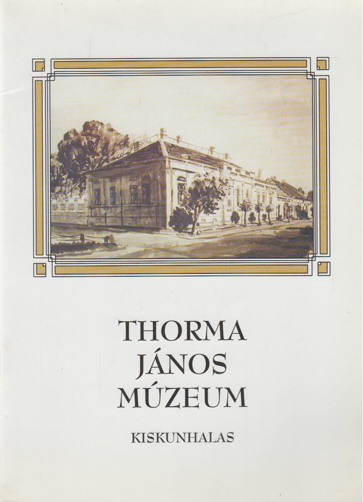 Dr. Gyarmati Andrea, Szakál Aurél - Thorma János Múzeum [antikvár]