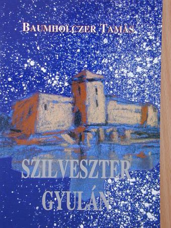 Baumholczer Tamás - Szilveszter Gyulán [antikvár]