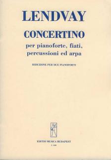 LENDVAY KAMILLÓ - CONCERTINO PER PIANOFORTE ,FIATI,PERCUSSION ED ARPA PER DUE PIANOFORTI