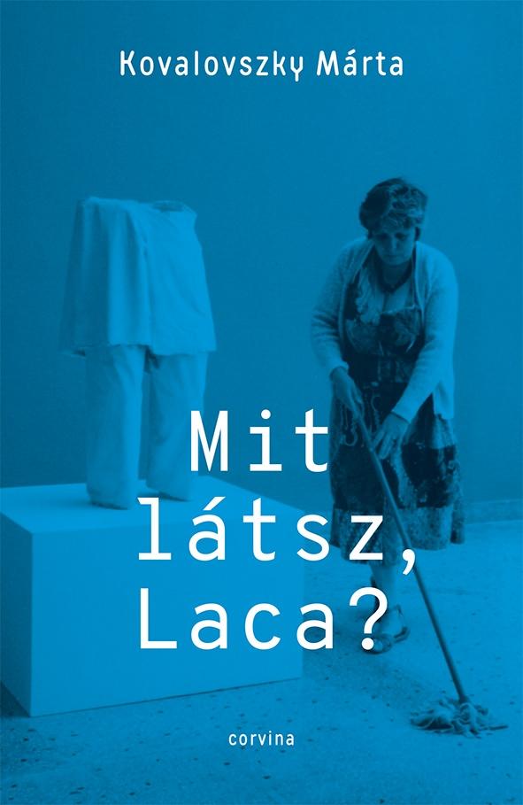 Kovalovszky Márta - Mit látsz Laca? - Kollektív önéletrajz [raktárvásár]