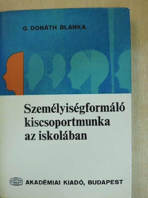 G. dr. Donáth Blanka - Személyiségformáló kiscsoportmunka az iskolában [antikvár]