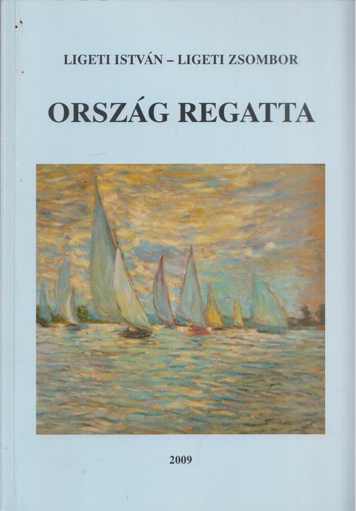 Ligeti István és Ligeti Zsombor - Ország regatta [antikvár]