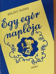 Bálint Ágnes - Egy egér naplója [antikvár]