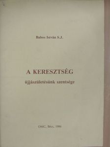 Babos István - A keresztség újjászületésünk szentsége [antikvár]