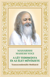 MAHARISHI MAHESH YOGI - A Lét tudománya és az élet művészete: Transzcendentális Meditáció [eKönyv: epub, mobi]