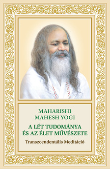 MAHARISHI MAHESH YOGI - A Lét tudománya és az élet művészete: Transzcendentális Meditáció [eKönyv: epub, mobi]