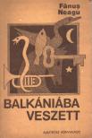Fánus Neagu - Balkániába veszett [antikvár]
