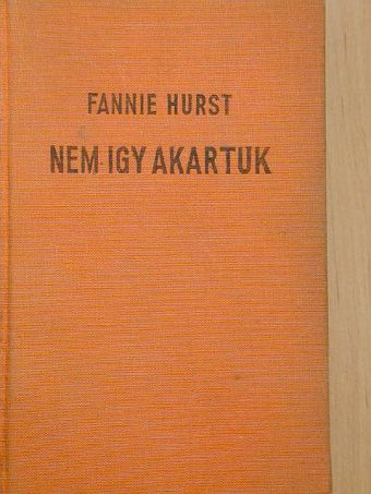 Fannie Hurst - Nem igy akartuk [antikvár]