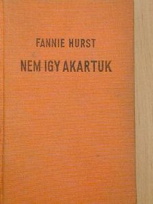 Fannie Hurst - Nem igy akartuk [antikvár]