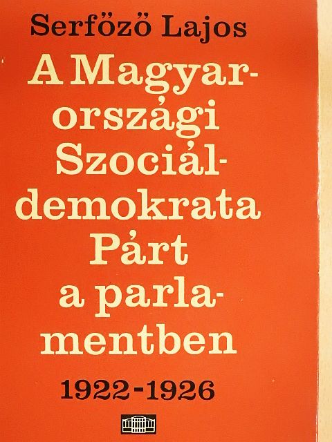 Serfőző Lajos - A Magyarországi Szociáldemokrata Párt a parlamentben [antikvár]