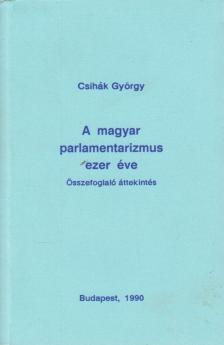 Csihák György - A magyar parlamentarizmus ezer éve [antikvár]