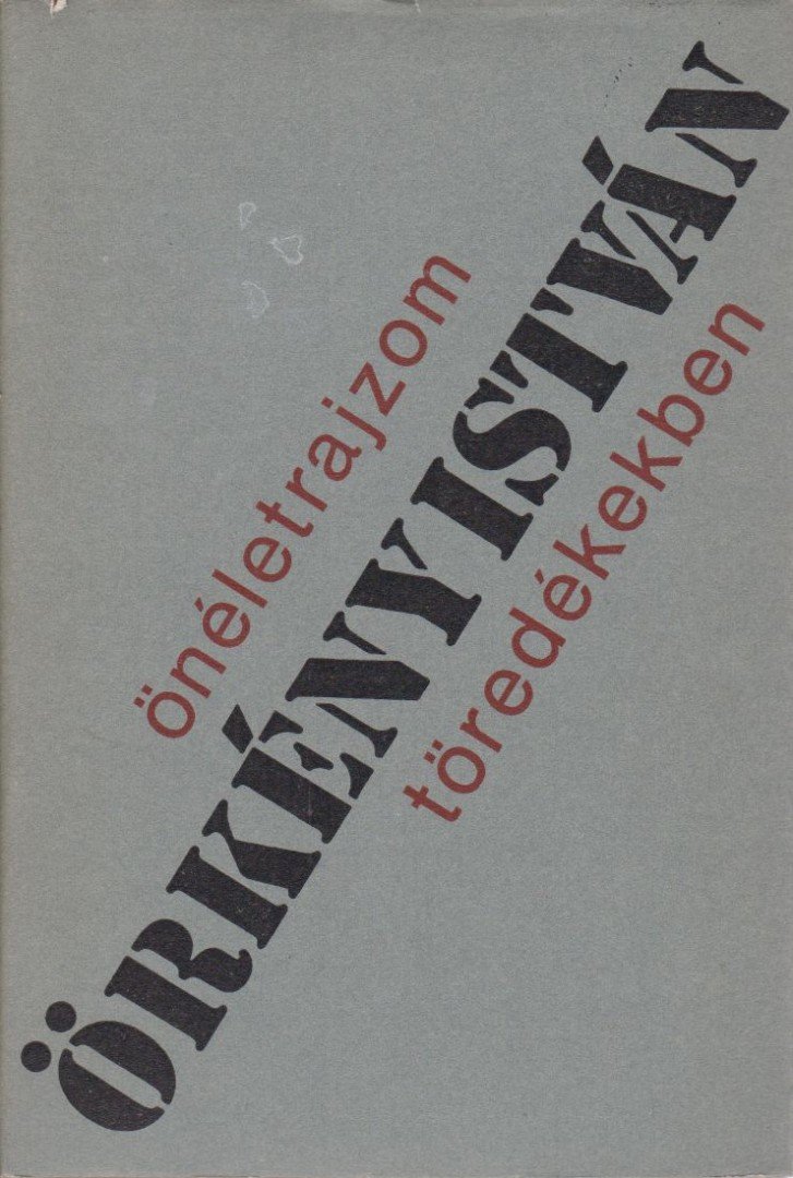 ÖRKÉNY ISTVÁN - Önéletrajzom töredékekben [antikvár]